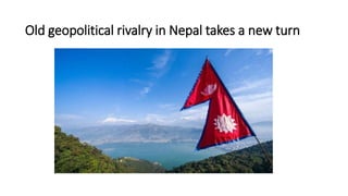 Old geopolitical rivalry in nepal takes a new | PPTX