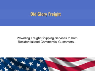 Providing Freight Shipping Services to both Residential and Commercial Customers... 