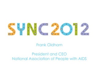 Frank Oldham

          President and CEO
National Association of People with AIDS
 