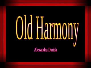 Alexandru Darida Old Harmony 