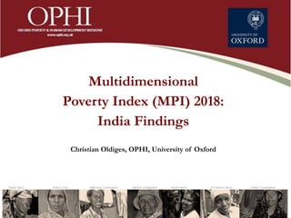 Multidimensional
Poverty Index (MPI) 2018:
India Findings
Christian Oldiges, OPHI, University of Oxford
 