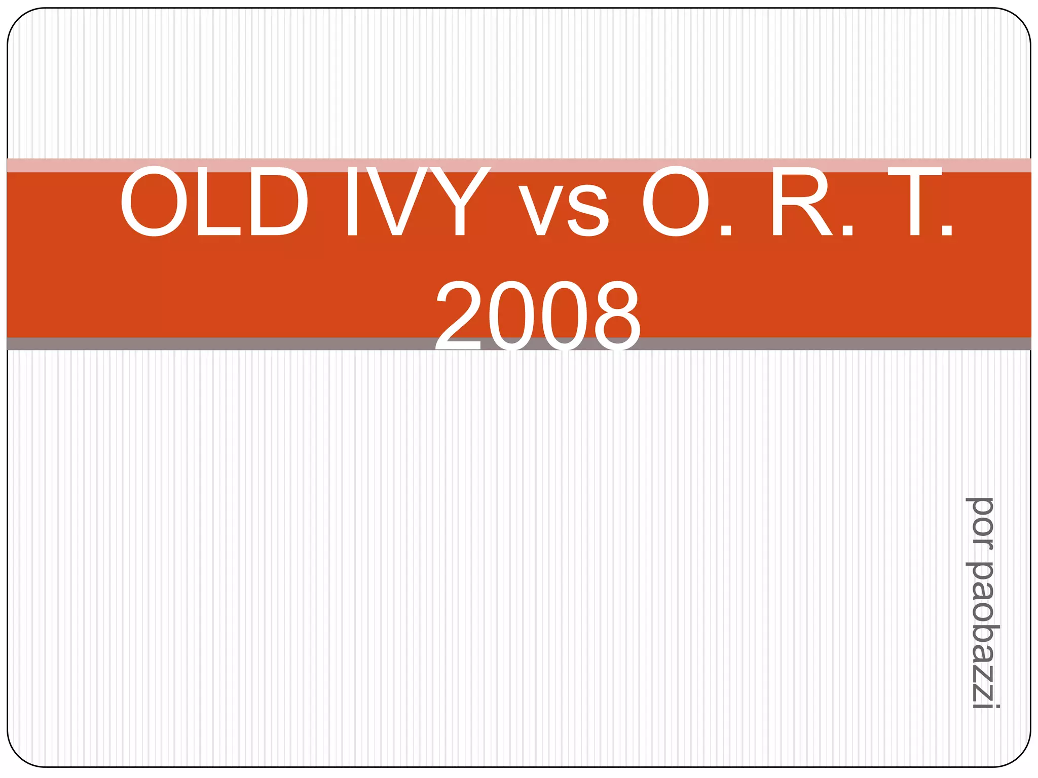 OLD IVY vs O. R. T.
2008
por paobazzi
