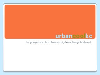 urbancoolkc
for people who love kansas city’s cool neighborhoods
 