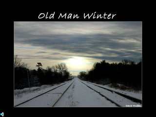 Old Man Winter 
 