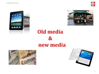CONFIDENTIAL

Old media
&
new media

1

 