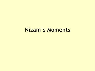 Nizam’s Moments 