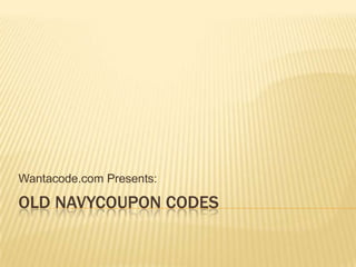 Wantacode.com Presents:

OLD NAVYCOUPON CODES
 