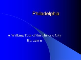 Philadelphia
A Walking Tour of this Historic City
By: zein n
 