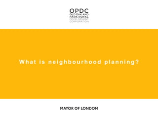 W h a t i s n e i g h b o u r h o o d p l a n n i n g ?
 