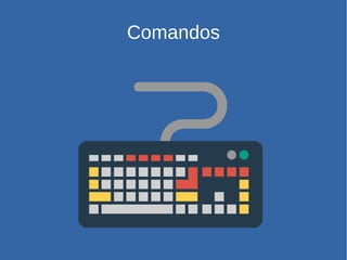 Comandos
 