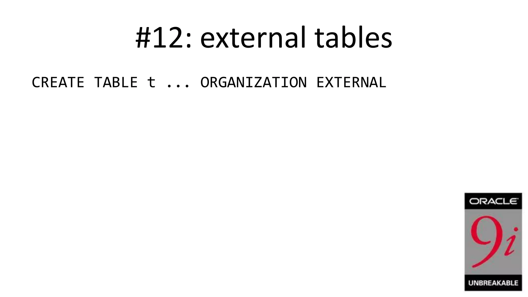 #12: external tables CREATE TABLE t ... ORGANIZATION EXTERNAL 
