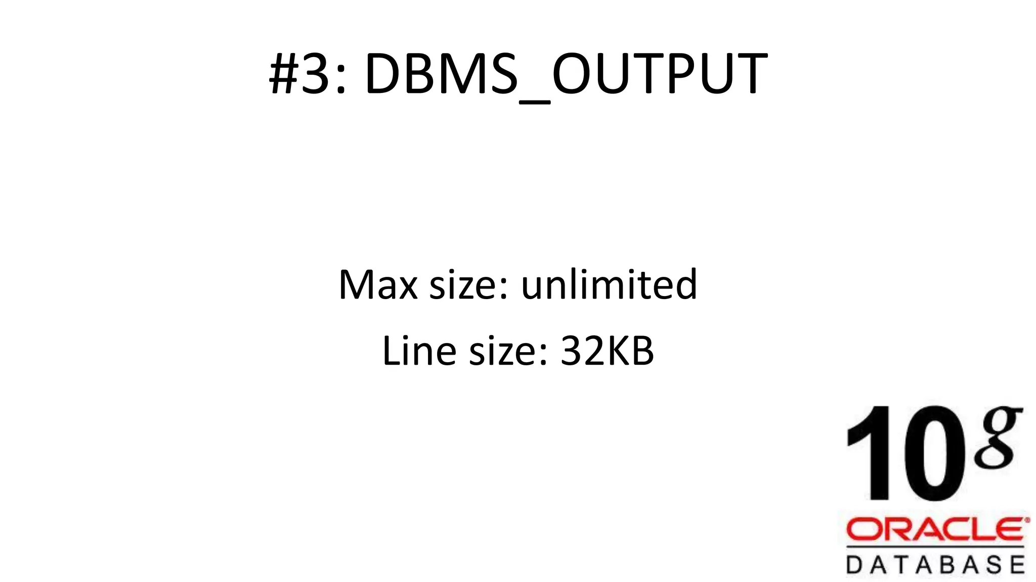 #3: DBMS_OUTPUT Max size: unlimited Line size: 32KB 