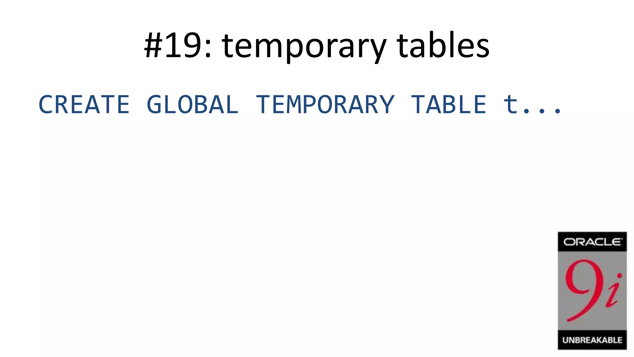 #19: temporary tables CREATE GLOBAL TEMPORARY TABLE t... 