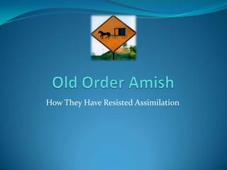 Old Order Amish How They Have Resisted Assimilation 