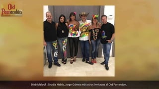 Dieb Maloof , Shadia Habib, Jorge Gómez más otros invitados al Old Parrandón.
Dieb Maloof – Shadia Habib – Salwa Maloof
 