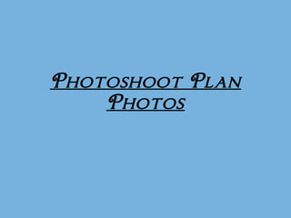 Photoshoot Plan Photos 
