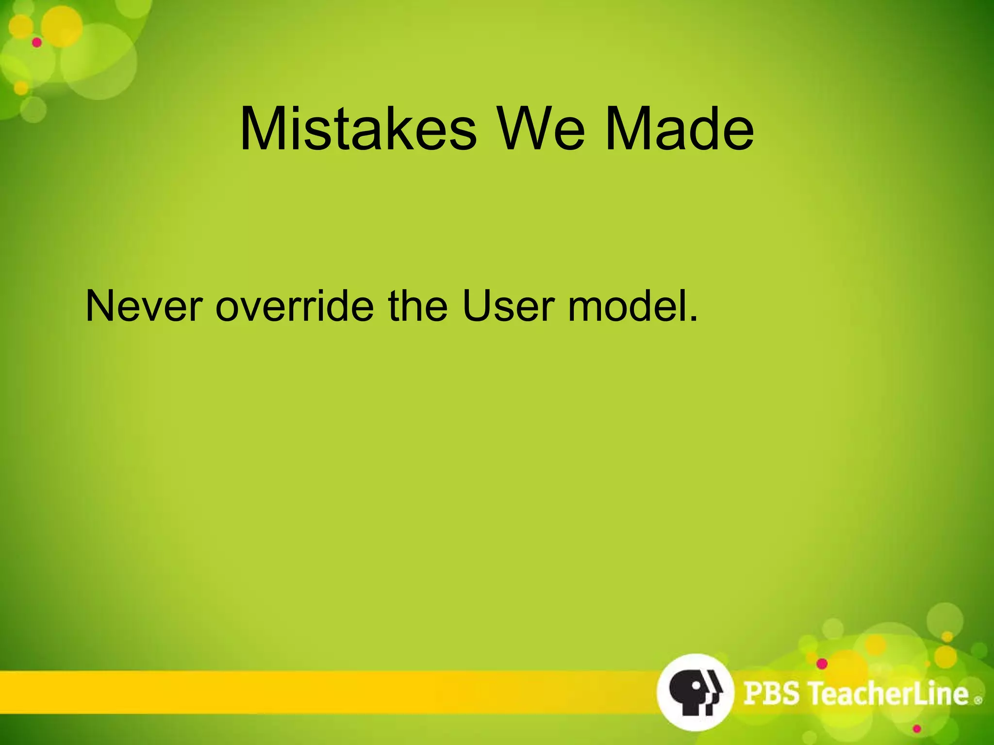 Mistakes We Made Never override the User model. 