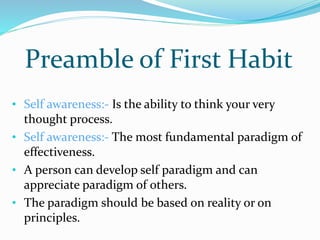 Proactivity is the habit of Personal Vision
• Habit 1
- Be Proactive.
- Be responsible for your life.
- Make Choices from ...