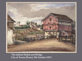 'The JakkatMahal and Bridge City of Poona [Pune]. 9th October 1871'.