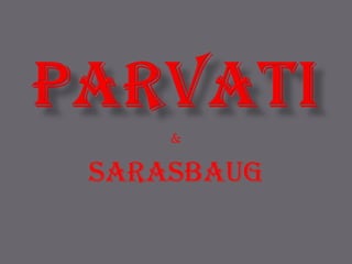 parvati&SARASBAUG