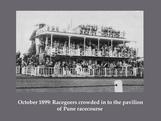 October 1899: Racegoers crowded in to the pavilion of Pune racecourse,