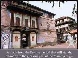 A wada from the Peshwa period that still stands testimony to the glorious past of the Maratha reign.