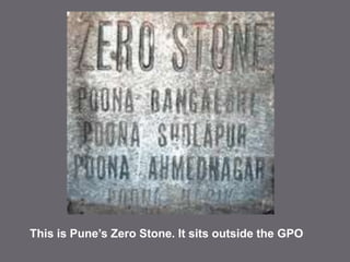 This is Pune’s Zero Stone. It sits outside the GPO 