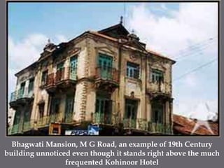 Bhagwati Mansion, M G Road, an example of 19th Century building unnoticed even though it stands right above the much frequented Kohinoor Hotel