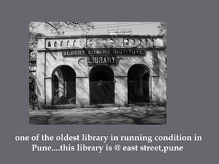 one of the oldest library in running condition in Pune....this library is @ east street,pune 