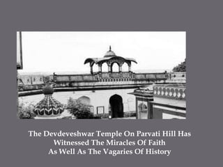 The Devdeveshwar Temple On Parvati Hill Has Witnessed The Miracles Of Faith As Well As The Vagaries Of History