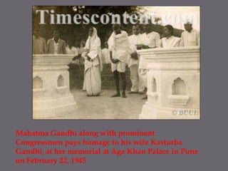 Mahatma Gandhi along with prominent Congressmen pays homage to his wife Kasturba Gandhi, at her memorial at Aga Khan Palace in Pune on February 22, 1945