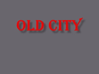 OLD CITY