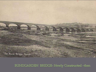 BUNDGARDEN  BRIDGE- Newly Constructed –then