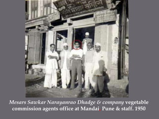 MesarsSawkarNarayanraoDhadge & company vegetable commission agents office at Mandai, Pune & staff. 1950