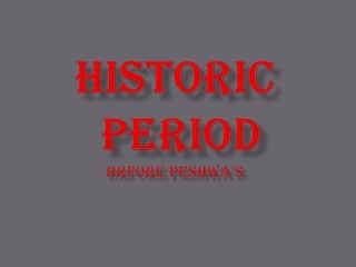 HISTORIC PERIODbrforepeshwa’s