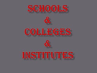 SCHOOLS&COLLeGES& institutes