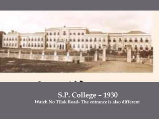 S.P. College – 1930Watch No Tilak Road- The entrance is also different