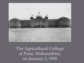 The Agricultural College at Pune, Maharashtra,  on January 1, 1935