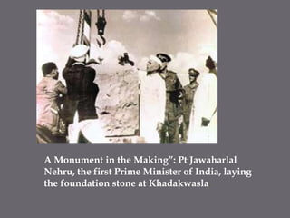 A Monument in the Making”: Pt Jawaharlal Nehru, the first Prime Minister of India, laying the foundation stone at Khadakwasla.