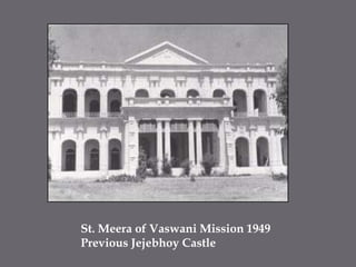 St. Meera of Vaswani Mission 1949Previous Jejebhoy Castle