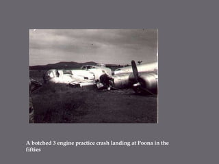 A botched 3 engine practice crash landing at Poona in the fifties