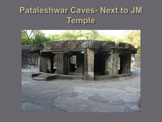 Pataleshwar Caves- Next to JM Temple