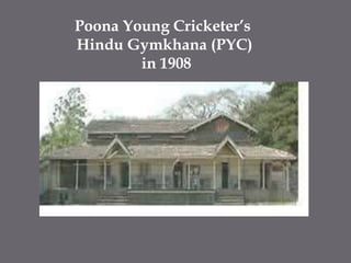Poona Young Cricketer’s Hindu Gymkhana (PYC) in 1908