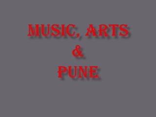 MUSIC, ARTS &PUNE
