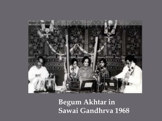 Begum Akhtar inSawaiGandhrva 1968