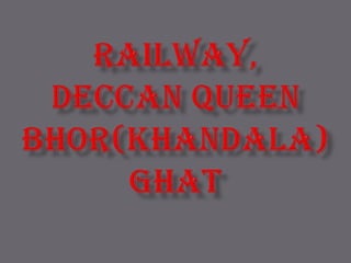 Railway,deccan queenbhor(khandala) ghat