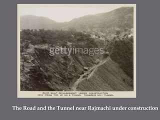 The Road and the Tunnel near Rajmachi under construction