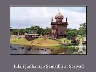 PilajiJadhavrao Samadhi at Saswad