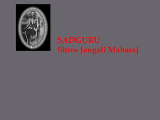 SADGURU Shree JangaliMaharaj