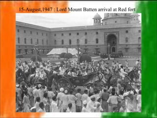 15-August,1947 : Lord Mount Batten arrival at Red fort
 